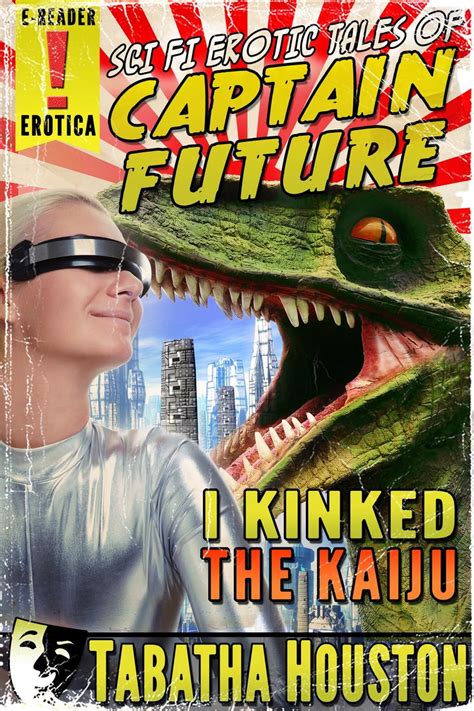 Sci Fi Erotic Tales Of Captain Future I Kinked The Kaiju EBook By