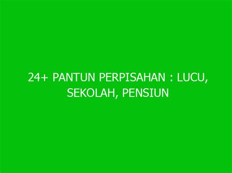 Pantun Perpisahan Lucu Sekolah Pensiun Dan Rekan Kerja Ngelmu