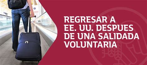 Puedo Regresar A Estados Unidos Despues De Una Salida Voluntaria