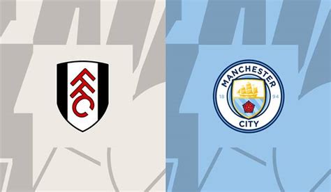 Fulham Vs Man City Match Prediction And Preview