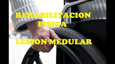 Lesión Medular Terapia Física Rehabilitación YouTube