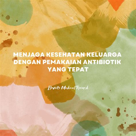 Menjaga Kesehatan Keluarga Dengan Pemakaian Antibiotik Yang Tepat