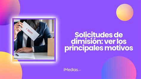 Solicitudes De Dimisi N Ver Los Principales Motivos Imedias