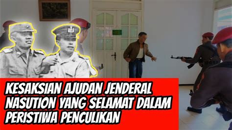 Kesaksian Ajudan Jenderal Nasution Yang Selamat Dalam Peristiwa