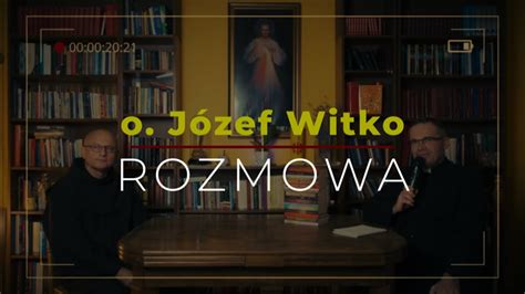 Rozmowa z Ojcem Józefem Witko OFM Ja Pan chcę być Twoim lekarzem