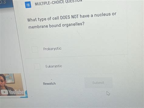What type of cell DOES NOT have a nucleus or | StudyX