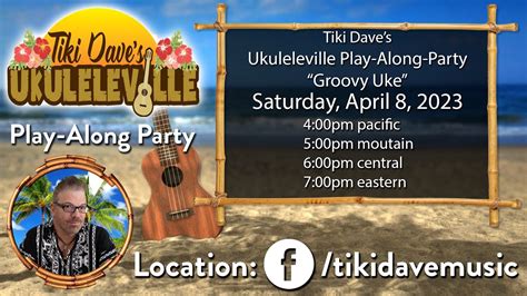 Tiki Daves Ukuleleville Playalong Party April 8 2023 Groovy Uke