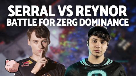 Serral Vs Reynor Battle Of Nemeses Dh Valencia Eu Regionals Bo Zvz