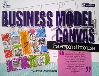 Business Model Canvas Penerapan Di Indonesia By Tim Ppm Manajemen