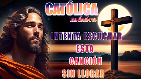 La Canción Católica Mas Hermosa Del Mundo 2023 Musica Catolica de