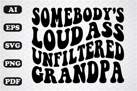Somebody S Loud Ass Unfiltered Grandpa Graphic By Sujon Creative Fabrica