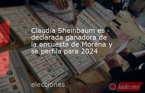 Claudia Sheinbaum Es Declarada Ganadora De La Encuesta De Morena Y Se Perfila Para 2024 Ladomx