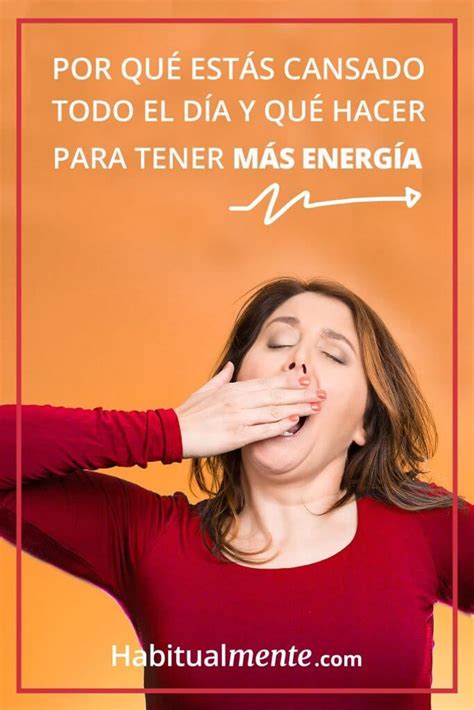 Por qué sientes cansancio todo el tiempo y cómo tener energía