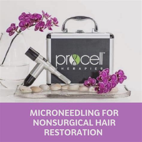 Procell Stem Cell Microneedling As An Effective Hair Restoration