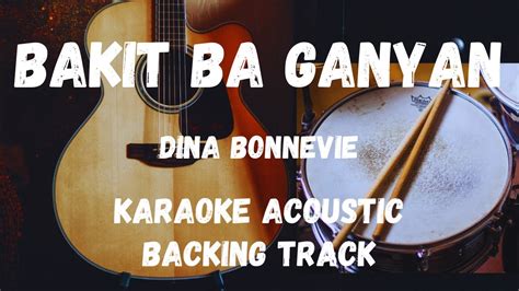 Bakit Ba Ganyan Dina Bonnevie Karaoke Acoustic Backing Track Youtube