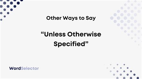 14 Other Ways to Say “Unless Otherwise Specified” - WordSelector