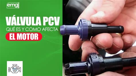 VÁLVULA PCV QUÉ ES Y CÓMO AFECTA LA FUNCIÓN DEL MOTOR Truco para