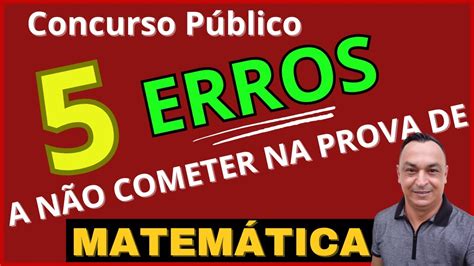 Erros A N O Cometer Na Prova Do Concurso Matem Tica Gabaritando A