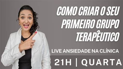 Como criar o seu primeiro grupo terapêutico LIVE ANSIEDADE NA CLÍNICA