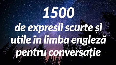 1500 de expresii scurte și utile în limba engleză pentru conversație