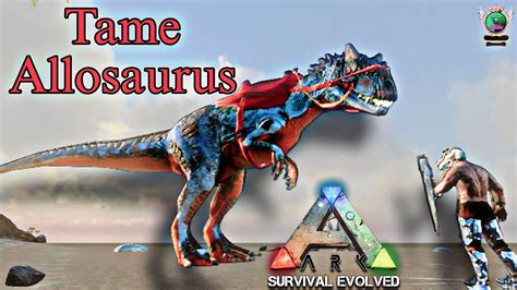 How To Tame Allosaurus Ark Survival Evolved Mobile YouTube