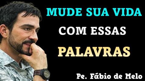 Padre Fábio de Melo Mude sua Vida Essas reflexões profundas YouTube