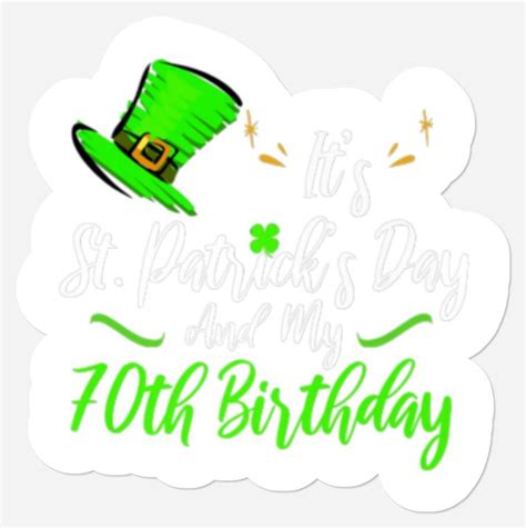 It S Saint Patricks Day And It S My 70Th Birthday Stickers Sold By