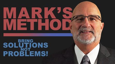 Marks Method Bring Solutions Not Problems Youtube