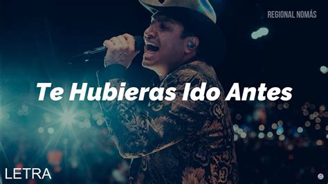 Julion Alvarez Te Hubieras Ido Antes LETRA YouTube