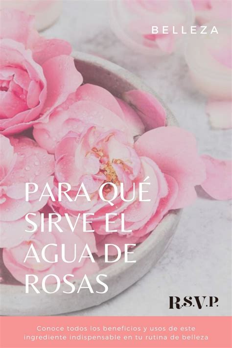 Qué es el agua de rosas para qué sirve y cómo usarla para tener una