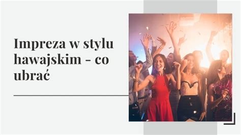 Impreza w stylu hawajskim co ubrać Stylovy