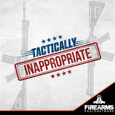 Tactically Inappropriate Archives Firearms Radio Network