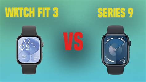 Huawei Watch Fit 3 Vs Apple Watch Series 9 Full Specs Compare