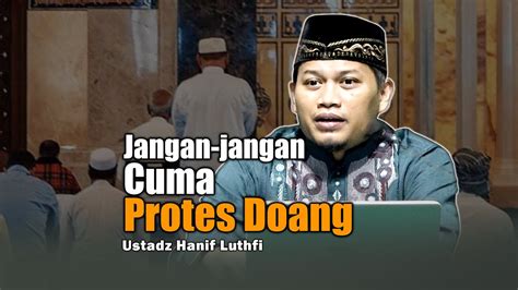 Jangan Jangan Cuma Protes Doang Ustadz Hanif Luthfi Lc MA YouTube