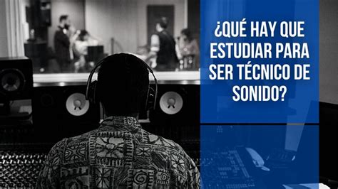 Qu Hay Que Estudiar Para Ser T Cnico De Sonido Productora De