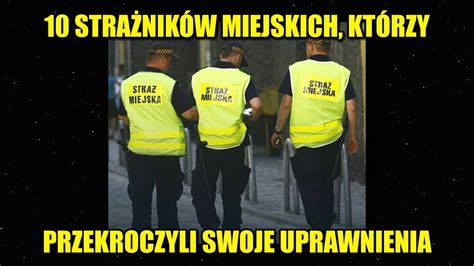 10 strażników miejskich którzy przekroczyli uprawnienia CDA