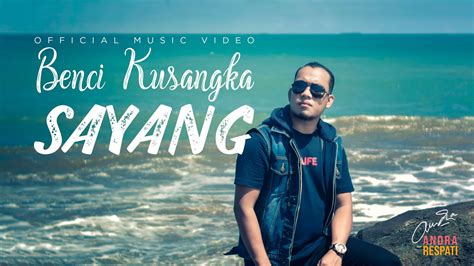 Andra Respati Benci Kusangka Sayang Official Music Video Youtube