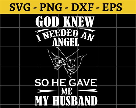 God Knew I Needed An Angel So He Gave Me My Husband Svg Png Dxf Eps Etsy