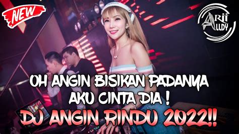 OH ANGIN BISIKAN PADANYA DJ ANGIN RINDU BREAKBEAT REMIX 2022 FULL