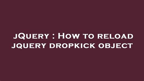 Jquery How To Reload Jquery Dropkick Object Youtube