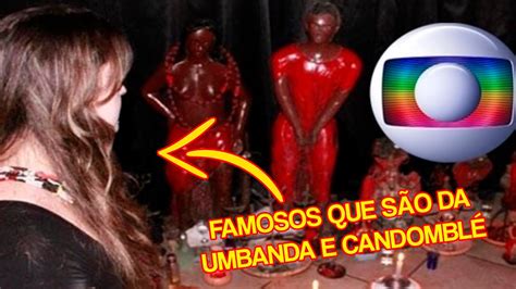 Famosos Que Fazem Parte Da Umbanda E Candombl Youtube