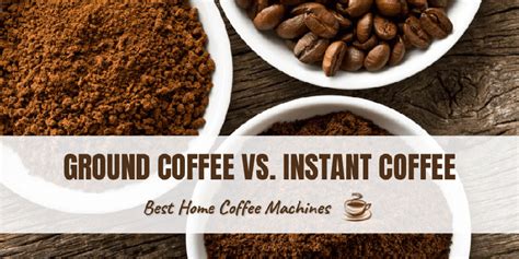 Ground Coffee Vs Instant Coffee — Whats The Difference Best Home