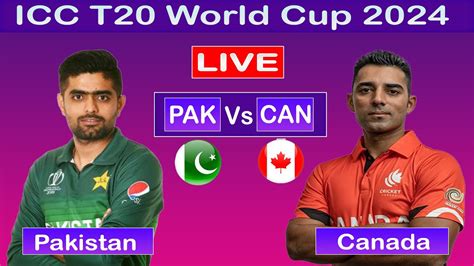 Pakistan Vs Canada Live L Canada Vs Pakistan Live Match L Icc T World