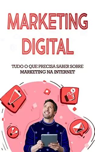 Marketing Digital Tudo O Que Precisa Saber Sobre Marketing Na Internet