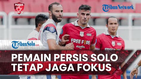 Persis Hari Ini Hanya Hari Persiapan Pemain Persis Solo Tetap Fokus