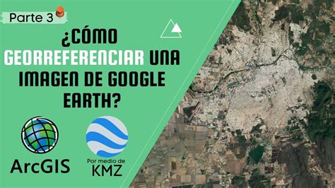 Cómo GEORREFERENCIAR una imagen de Google Earth en ArcGIS Por medio