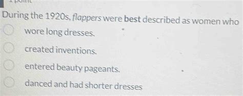 Solved During The 1920s Flappers Were Best Described As Women Who