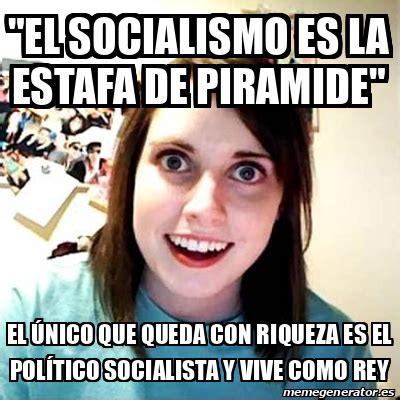 Meme Overly Attached Girlfriend El Socialismo Es La Estafa De