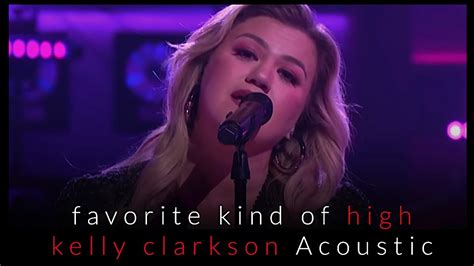 Favorite Kind Of High Kelly Clarkson Acoustic Youtube