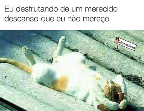 Eu desfrutando de um merecido descanso que eu não mereço Memes